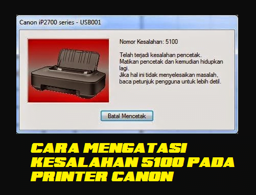 CARA mengatasi error 5100 printer canon