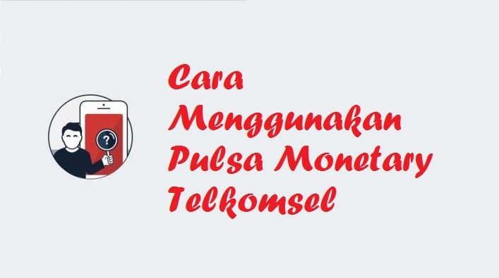 Cara Menggunakan Pulsa Monetary Telkomsel