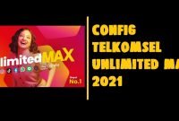 Config Telkomsel Unlimited Max 2021
