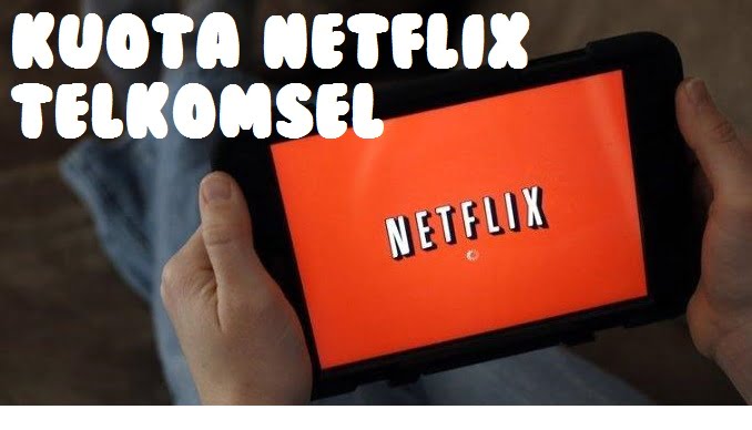 Cara Beli Paket Kuota Netflix Telkomsel Terbaru