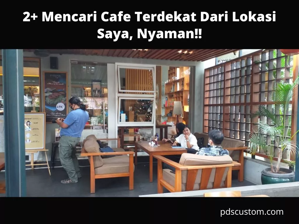 2+ Mencari Cafe Terdekat Dari Lokasi Saya, Nyaman!!