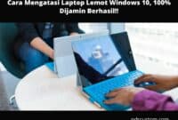 Cara Mengatasi Laptop Lemot Windows 10 Sesuai Penyebabnya