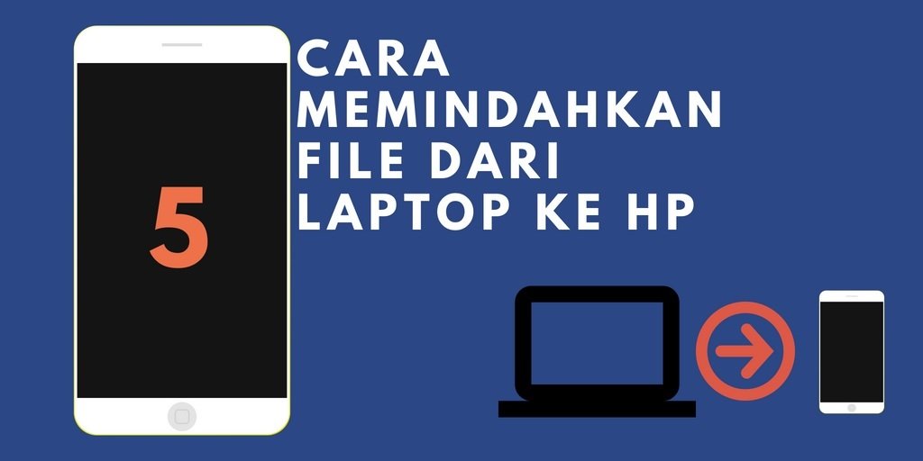 5 Cara Memindahkan File dari Laptop ke HP